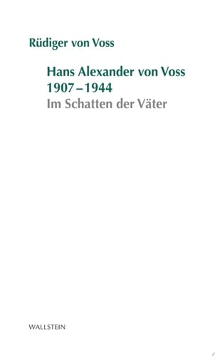 Hans-Alexander von Voss 1907-1944 Im Schatten der Väter