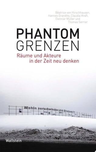 Phantomgrenzen Räume und Akteure in der Zeit neu denken