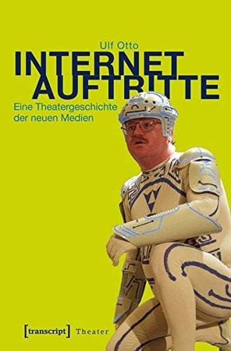 Internetauftritte eine Theatergeschichte der neuen Medien