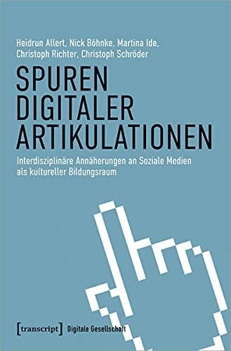 Spuren digitaler Artikulationen interdisziplinäre Annäherungen an Soziale Medien als kultureller Bildungsraum