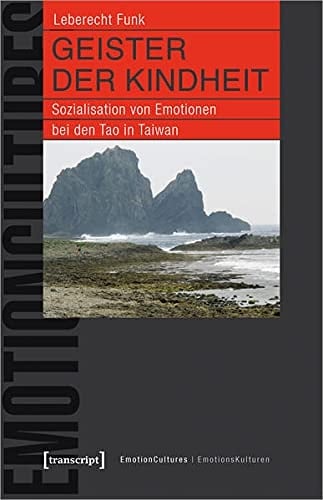 Geister der Kindheit Sozialisation von Emotionen bei den Tao in Taiwan