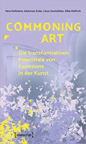 Commoning art die transformativen Potenziale von Commons in der Kunst