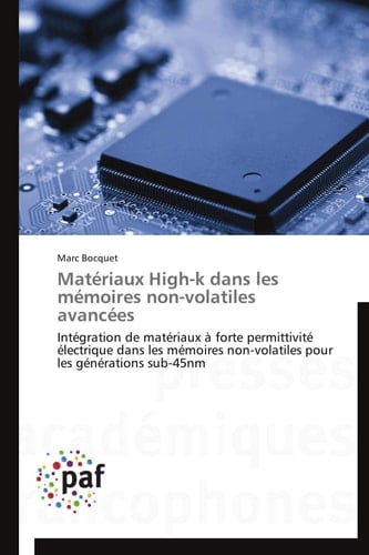Matériaux High-k dans les mémoires non-volatiles avancées Intégration de matériaux à forte permittivité électrique dans les mémoires non-volatiles pour les générations sub-45nm