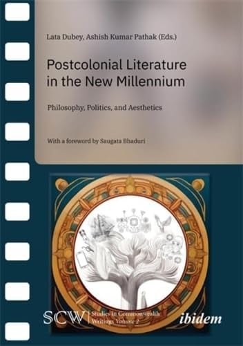 Postcolonial Literature in the New Millennium Philosophy, Politics and Aesthetics