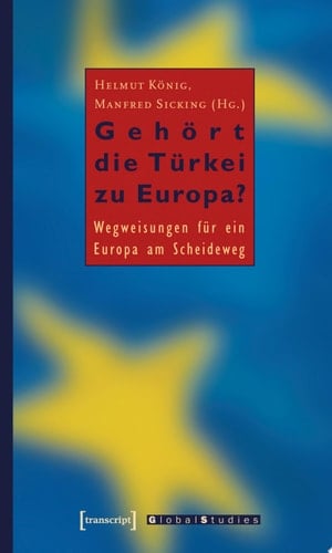 Gehört die Türkei zu Europa? Wegweisungen für ein Europa am Scheideweg
