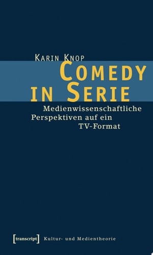 Comedy in Serie Medienwissenschaftliche Perspektiven auf ein TV-Format