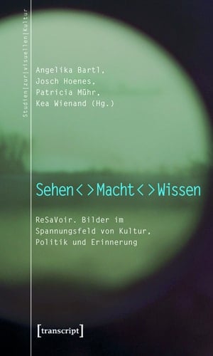 Sehen – Macht – Wissen ReSaVoir. Bilder im Spannungsfeld von Kultur, Politik und Erinnerung