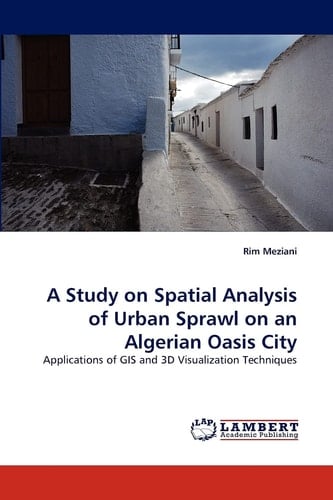 A Study on Spatial Analysis of Urban Sprawl on an Algerian Oasis City