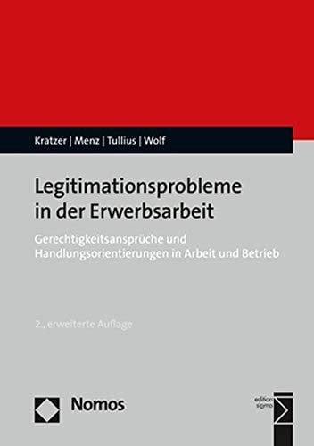 Legitimationsprobleme in der Erwerbsarbeit Gerechtigkeitsansprüche und Handlungsorientierungen in Arbeit und Betrieb