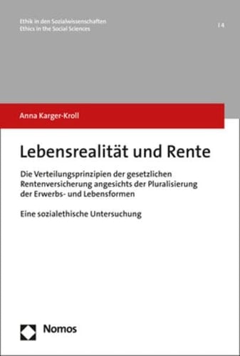 Lebensrealität und Rente die Verteilungsprinzipien der gesetzlichen Rentenversicherung angesichts der Pluralisierung der Erwerbs- und Lebensformen : eine sozialethische Untersuchung