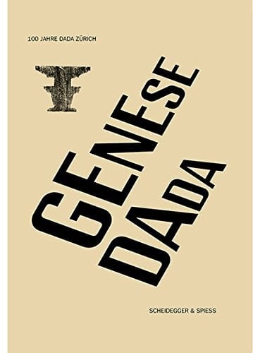 Genese Dada 100 Jahre Dada Zürich : eine Ausstellung des Arp Museums Bahnhof Rolandseck in Zusammenarbeit mit dem Cabaret Voltaire Zürich