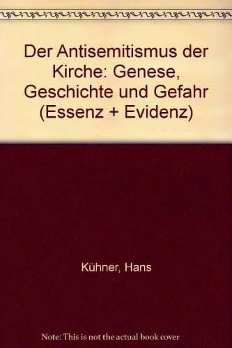 Der Antisemitismus der Kirche Genese, Geschichte und Gefahr