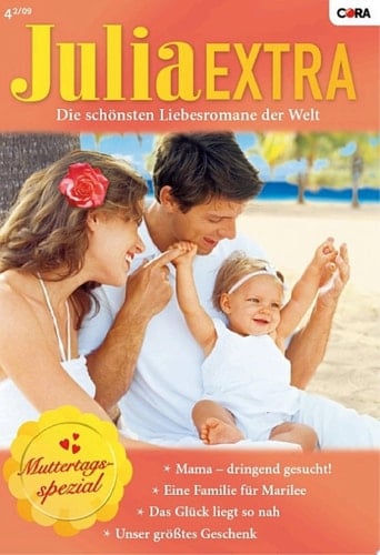 Julia Extra Band 295 Unser grösstes Geschenk / Das Glück liegt so nah / Mama - dringend gesucht! / Eine Familie für Marilee /