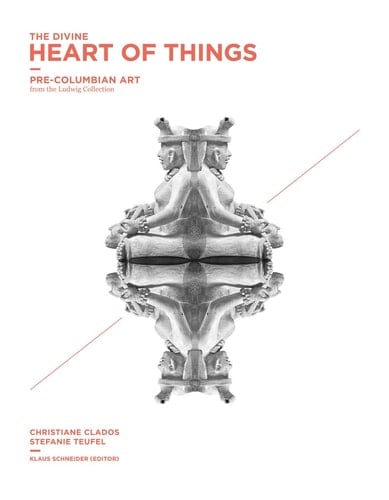 The Divine Heart of Things Pre-Columbian Art from the Ludwig Collection