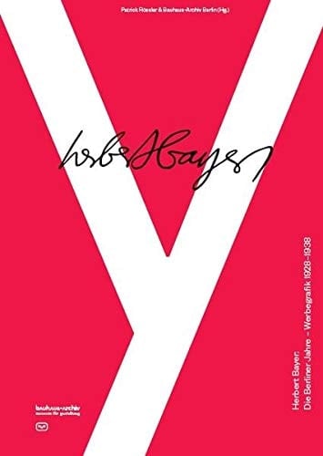 Herbert Bayer die Berliner Jahre - Werbegrafik 1928-1938 : Publikation anlässlich der Ausstellung "mein reklame-fegefeuer". Herbert Bayer. Werbegrafik 1928-1938