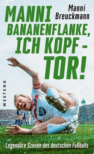 "Manni Bananenflanke, ich Kopf - Tor!" Legendäre Szenen des deutschen Fußballs