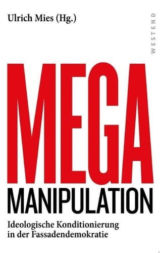 Mega-Manipulation Ideologische Konditionierung in der Fassadendemokratie