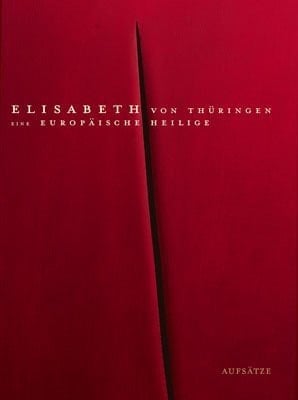 Elisabeth von Thüringen - eine europäische Heilige
