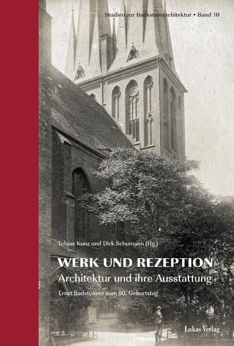 Studien zur Backsteinarchitektur / Werk und Rezeption Architektur und ihre Ausstattung. Ernst Badstübner zum 80. Geburtstag