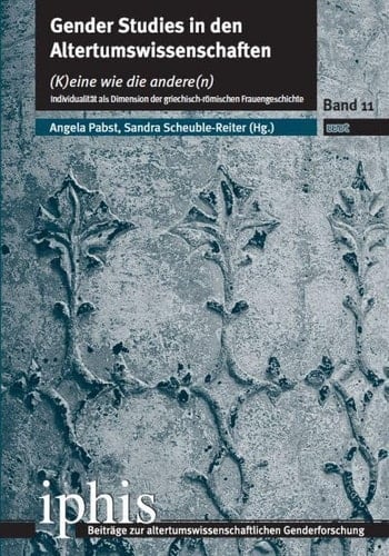 Gender studies in den Altertumswissenschaften - (k)eine wie die andere(n) : Individualität als Dimension der griechisch-römischen Frauengeschichte