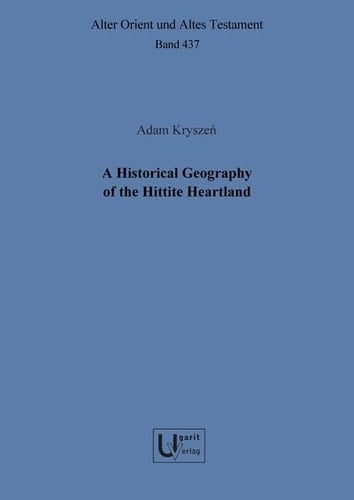 A Historical Geography of the Hittite Heartland