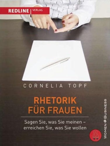 Rhetorik für Frauen Sagen Sie, was Sie meinen - erreichen Sie, was Sie wollen!