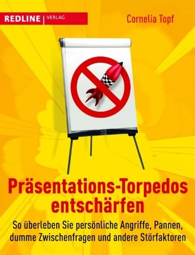 Präsentations-Torpedos entschärfen so überleben Sie persönliche Angriffe, Pannen, dumme Zwischenfragen und andere Störfaktoren