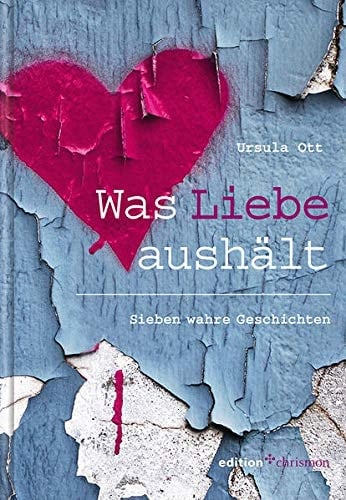 Was Liebe aushält sieben wahre Geschichten