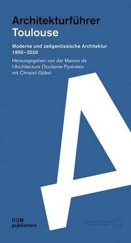 Architekturführer Toulouse moderne und zeitgenössische Architektur 1950-2020