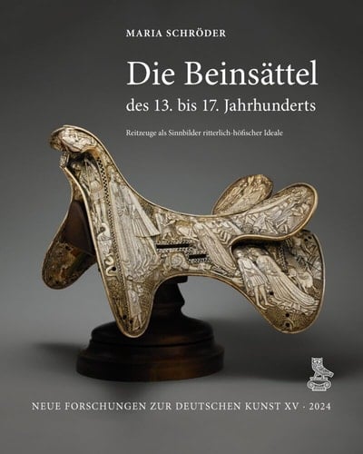 Die Beinsättel des 13. bis 17. Jahrhunderts Reitzeuge als Sinnbilder ritterlich-höfischer Ideale
