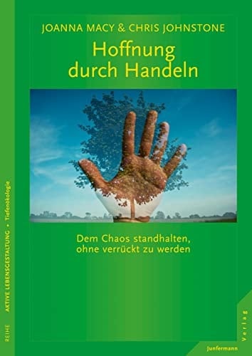 Hoffnung durch Handeln Dem Chaos standhalten, ohne verrückt zu werden.