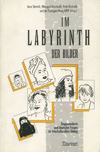 Im Labyrinth der Bilder: Eingewanderte und deutsche Frauen im interkulturellen Dialog (German Edition)