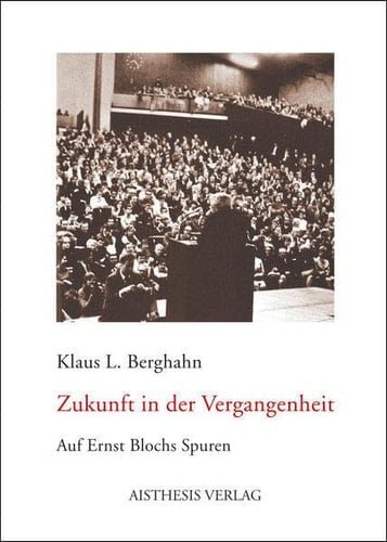 Zukunft in der Vergangenheit auf Ernst Blochs Spuren