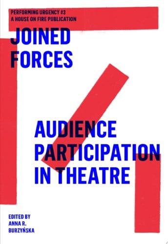 Joined Forces Audience Participation in Theatre. Performing Urgencies #3
