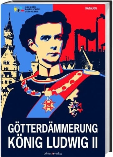 Götterdämmerung König Ludwig II. von Bayern und seine Zeit