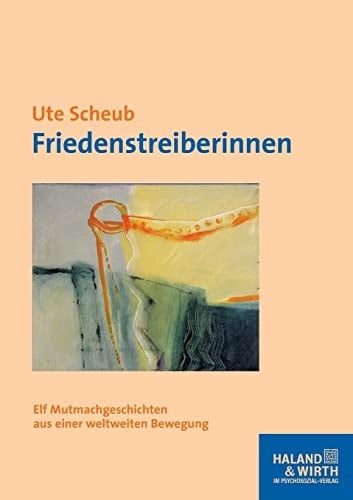 Friedenstreiberinnen elf Mutmachgeschichten aus einer weltweiten Bewegung