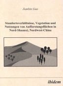 Standortsverhältnisse, Vegetation und Nutzungen von Aufforstungsflächen in Nord-Shaanxi, Nordwest-China