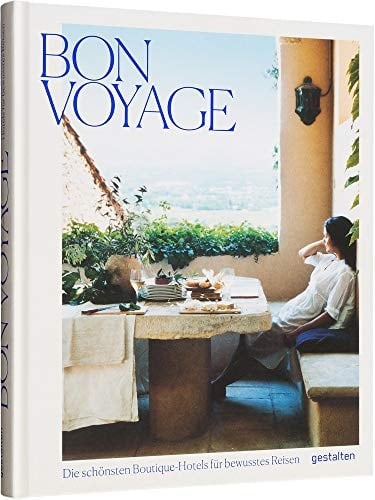 Bon Voyage die schönsten Boutique-Hotels für bewusstes Reisen