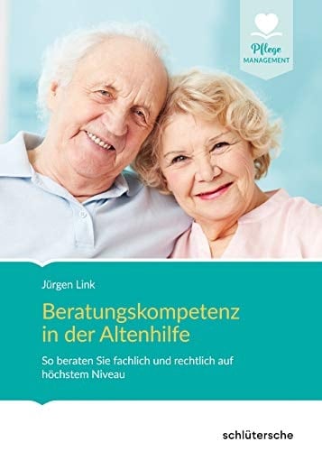 Beratungskompetenz in der Altenhilfe so beraten Sie fachlich und rechtlich auf höchstem Niveau