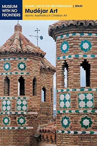 Mudéjar Art Islamic Aesthetics in Christian Art