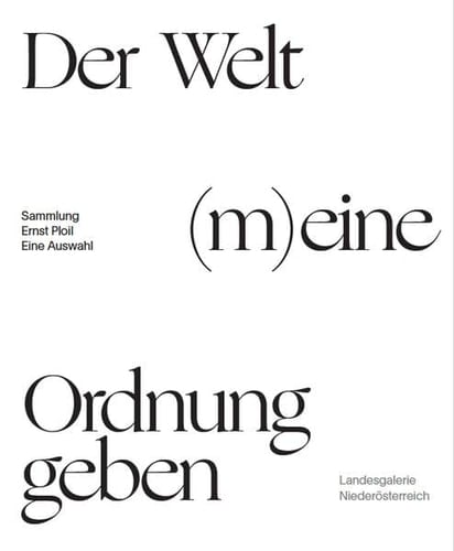 Creating (my) order in the world selected works from the Ernst Ploil Collection