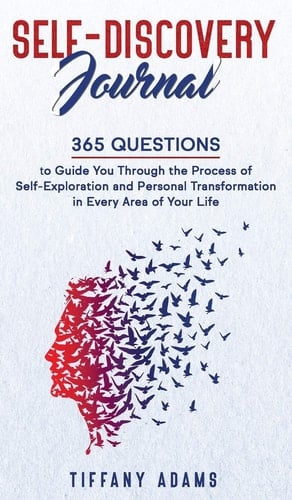 Self-Discovery Journal 365 Questions to Guide You Through the Process of Self-Exploration and Personal Transformation in Every Area of Your Life