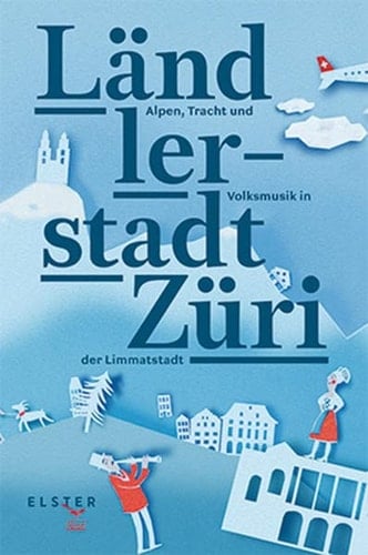 Ländlerstadt Züri Alpen, Tracht und Volksmusik in der Limmatstadt