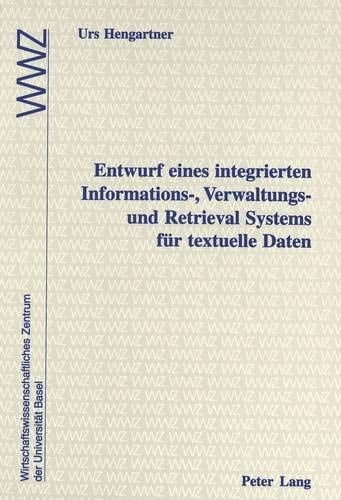 Entwurf eines integrierten Informations-, Verwaltungs- und Retrieval Systems für textuelle Daten