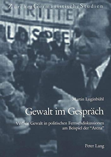 Gewalt im Gespräch verbale Gewalt in politischen Fernsehdiskussionen am Beispiel der "Arena"