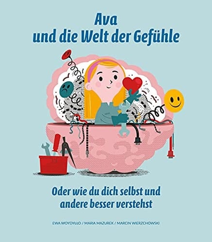 Ava und die Welt der Gefühle oder Wie du dich selbst und andere besser verstehst