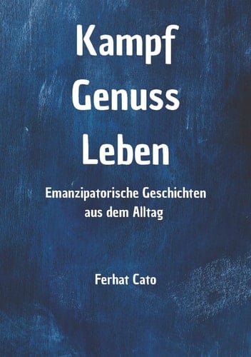 Kampf Genuss Leben Emanzipatorische Geschichten aus dem Alltag