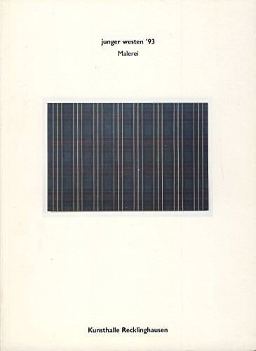 Junger westen '93 Malerei : Kunsthalle Recklinghausen, 31. Oktober 1993 bis 9. Januar 1994