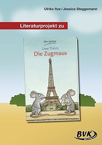 Literaturprojekt Die Zugmaus / Ulrike Itze/Jessica Steggemann. ...