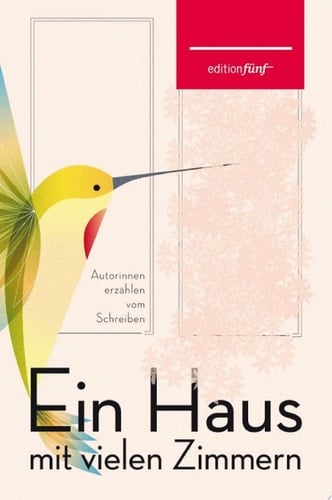 Ein Haus mit vielen Zimmern Autorinnen erzählen vom Schreiben